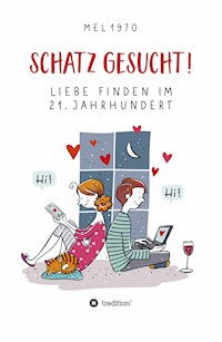 Schatz gesucht! Liebe finden im 21. Jahrhundert. - Stefan Melneczuk (alias mel 1970) - E-Book