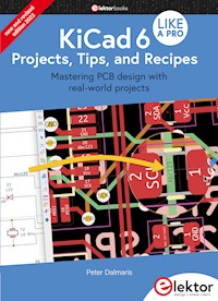 KiCad 6 Like A Pro – Projects, Tips and Recipes - Peter Dalmaris - E-Book