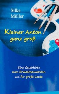 Kleiner Anton ganz groß - Silke Müller - E-Book