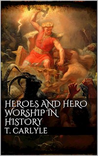 Heroes and Hero-Worship in History - Thomas Carlyle - E-Book