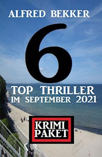 Krimi Paket 6 Top Thriller im September 2021 - Alfred Bekker - E-Book