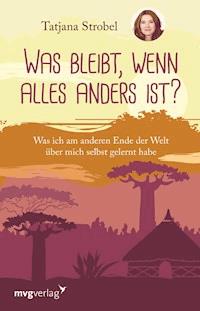 Was bleibt, wenn alles anders ist? - Tatjana Strobel - E-Book