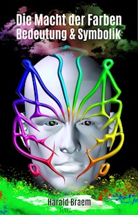 Die Macht der Farben: Bedeutung und Symbolik - Harald Braem - E-Book
