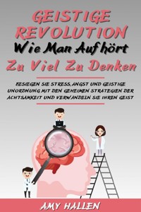 Geistige Revolution: Wie man aufhört, zu viel zu denken - Amy Hallen - E-Book