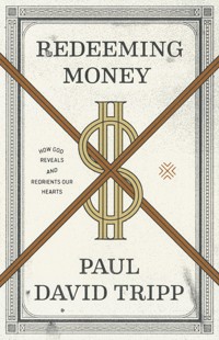 Redeeming Money - Paul David Tripp - E-Book