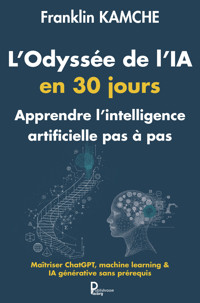 L'Odyssée de l'IA en 30 jours : Apprendre l'intélligence artificielle pas à pas - Franklin KAMCHE - E-Book