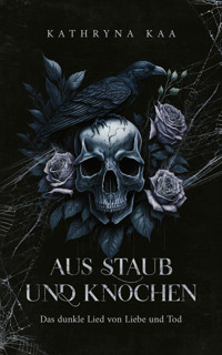 Aus Staub und Knochen - Kathryna Kaa - E-Book