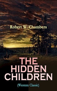 THE HIDDEN CHILDREN (Western Classic) - Robert W. Chambers - E-Book