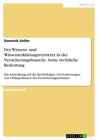 Der Wissens- und Wissenserklärungsvertreter in der Versicherungsbranche. Seine rechtliche Bedeutung - Dominik Geller - E-Book