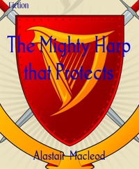 The Mighty Harp that Protects - alastair macleod - E-Book