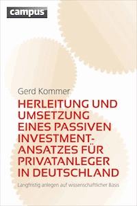 Herleitung und Umsetzung eines passiven Investmentansatzes für Privatanleger in Deutschland - Gerd Kommer - E-Book