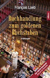 Buchhandlung zum goldenen Buchstaben - François Loeb - E-Book