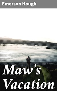 Maw's Vacation - Emerson Hough - E-Book