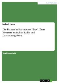 Die Frauen in Hartmanns "Erec". Zum Kontrast zwischen Rolle und Darstellungsform - Isabell Horn - E-Book