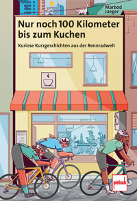 Nur noch 100 Kilometer bis zum Kuchen - Marbod Jaeger - E-Book