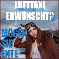Lufttaxi gewünscht?, 3: Mögen Sie Ente (Ungekürzt) - Sylvia Grünberger - Hörbuch
