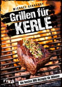 Grillen für Kerle - Michael Gerhardy - E-Book