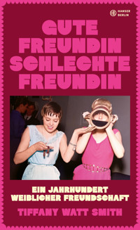 Gute Freundin, schlechte Freundin - Tiffany Watt Smith - E-Book