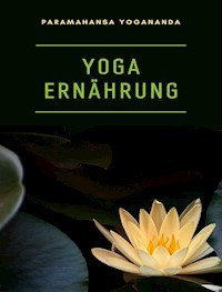Yoga ernährung  (übersetzt) - Paramahansa Yogananda - E-Book