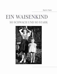 Ein Waisenkind, so schwach und so stark - Karin Hain - E-Book