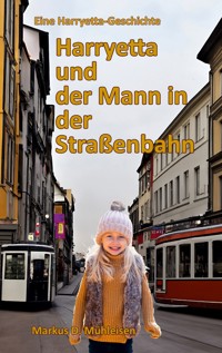 Harryetta und der Mann in der Straßenbahn - Markus D. Mühleisen - E-Book