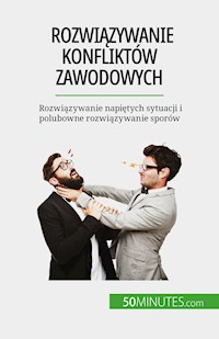 Rozwiązywanie konfliktów zawodowych - Claude Matoux - E-Book