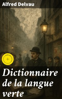 Dictionnaire de la langue verte - Alfred Delvau - E-Book