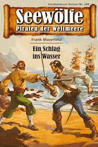 Seewölfe - Piraten der Weltmeere 288 - Frank Moorfield - E-Book