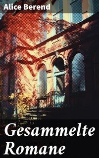 Gesammelte Romane - Alice Berend - E-Book