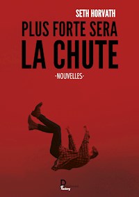 Plus forte sera la chute - Seth Horvath - E-Book