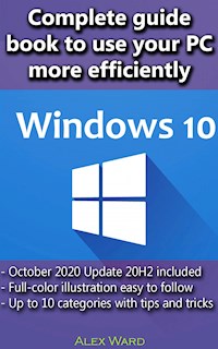 Windows 10 – Complete guide book to use your PC more efficiently - Alex Ward - E-Book