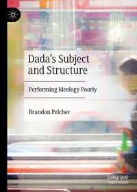 Dada's Subject and Structure - Brandon Pelcher - E-Book