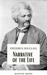 Frederick Douglass: A Slave's Journey to Freedom - The Gripping Narrative of His Life - Frederick Douglass - E-Book