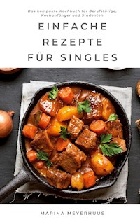 Einfache Rezepte für Singles - Marina Meyerhuus - E-Book