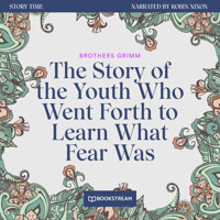 The Story of the Youth Who Went Forth to Learn What Fear Was - Story Time, Episode 49 (Unabridged) - Brothers Grimm - Hörbuch