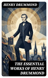 The Essential Works of Henry Drummond - Henry Drummond - E-Book