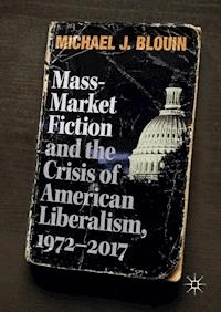 Mass-Market Fiction and the Crisis of American Liberalism, 1972–2017 - Michael J. Blouin - E-Book