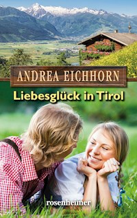 Liebesglück in Tirol - Andrea Eichhorn - E-Book