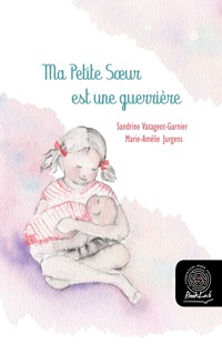 Ma petite sœur est une guerrière - Sandrine Vatageot-Garnier - kostenlos E-Book