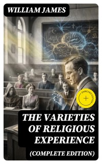 The Varieties of Religious Experience (Complete Edition) - William James - E-Book