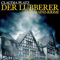 Der Lubberer - Ein Mainz-Krimi (Ungekürzt) - Claudia Platz - Hörbuch