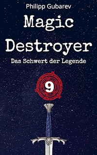 Magic Destroyer - Das Schwert der Legende - Philipp Gubarev - E-Book