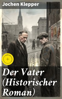 Der Vater (Historischer Roman) - Jochen Klepper - E-Book