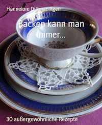 Backen kann man immer... - Hannelore Dittmar-Ilgen - E-Book