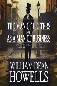 The Man of Letters as a Man of Business (illustrated) - William Dean Howells - E-Book