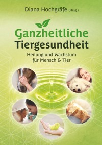 Ganzheitliche Tiergesundheit - Diana Hochgräfe - E-Book