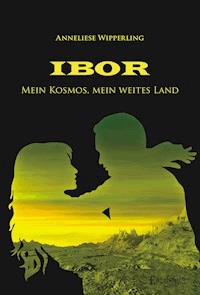Ibor. Mein Kosmos – Mein weites Land. Fantastischer Liebesroman - Anneliese Wipperling - E-Book
