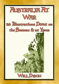 AUSTRALIA AT WAR - 20 Illustrations about soldiers lives at the Somme and Ypres - Will Dyson - E-Book