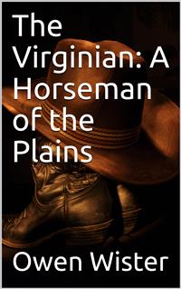 The Virginian: A Horseman of the Plains - Owen Wister - E-Book
