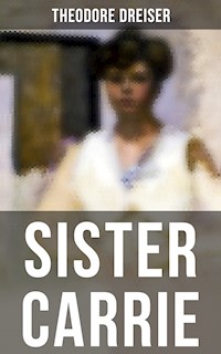SISTER CARRIE - Theodore Dreiser - E-Book